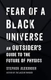 Fear of a Black Universe: An Outsider's Guide to the Future of Physics (English Edition)