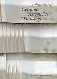 Architectural Ceramic Assemblies Workshop: Bioclimatic Ceramic Assemblies II