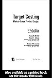 Target Costing: Market Driven Product Design (Mechanical Engineering Book 161) (English Edition)