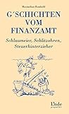 G'schichten vom Finanzamt. Schlaumeier, Schlitzohren, Steuerhinterzieher (f. Österreich): Schlaumeier, Schlitzohren, Steuerhinterzieher (Ausgabe Österreich)