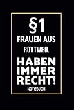 §1 Frauen Aus Rottweil Haben Immer Recht!: Lustiges Notizbuch A5 I 160 Seiten I Tagebuch I Journal I Edles Schwarz I Tolles Geschenk für Rottw