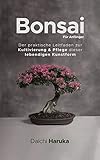 Bonsai für Anfänger: Der praktische Leitfaden zur Kultivierung & Pflege dieser lebendig