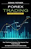 Forex Trading for Beginners: How Technical Indicators Help Improve Your Trade Analysis (Learn Systems and Get Financial Freedom Investing) (English Edition)