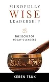 Mindfully Wise Leadership: The Secret of Today's Leaders (English Edition)
