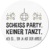 JUNIWORDS Mauspad Mousepad, Rund, Scheiß Party. Keiner Tanzt. ACH so, Bin ja auf der Arb