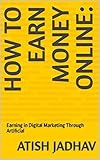 How To Earn Money Online:: Earning in Digital Marketing Through Artificial (English Edition)