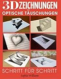 3D-Zeichnungen und optische Täuschungen: Schritt-für-Schritt-Anleitung zum Zeichnen optischer Täuschungen und 3D-Kunst für Kinder, Jugendliche und S