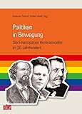 Politiken in Bewegung: Die Emanzipation Homosexueller im 20. Jahrhundert (Geschichte der Homosexuellen in Deutschland nach 1945 5)