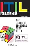 ITIL For Beginners: The Complete Beginner's Guide to ITIL