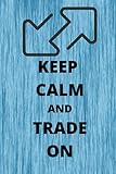KEEP CALM AND TRADE ON: trading log book/A blueprint to achieve your goal, 100 pages 6*9
