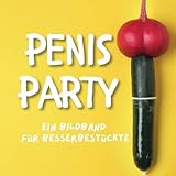 Penis-Party: Ein Bildband für besserbestück