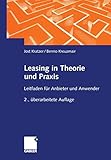 Leasing in Theorie und Praxis.: Leitfaden für Anbieter und Anw