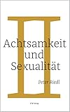 Achtsamkeit und Sexualität II: Eine spirituelle Prax
