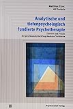 Analytische und tiefenpsychologisch fundierte Psychotherapie: Theorie und Praxis der psychoanalytisch begründeten Verfahren (Psychodynamische Therapie)