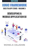 Developing a Mobile Application UI with Ionic and React: How to Build Your First Mobile Application with Common Web Technologies (Mobile App Development ... Idea to App Store Book 2) (English Edition)