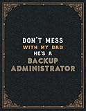 Backup Administrator Lined Notebook - Don't Mess With My Dad He's A Backup Administrator Job Title Working Cover To Do List Journal: Teacher, ... A4, Cute, 8.5 x 11 inch, Hourly, App