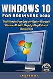 WINDOWS 10 FOR BEGINNERS 2020: The Complete Beginner’s User Guide to Master Microsoft Windows 10 With Step-By-Step Pictorial Illustrations (English Edition)