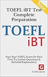 TOEFL iBT Test Complete Preparation: Pass Your TOEFL Exam On Your First Try (Latest Questions & Detailed Explanation) (English Edition)