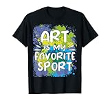 Art Is My Favorite Sport - Perfect Artist Gift T-S