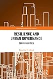 Resilience and Urban Governance: Securing Cities (Routledge Studies in Resilience) (English Edition)