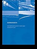Shinkansen: From Bullet Train to Symbol of Modern Japan (Routledge Contemporary Japan Series Book 5) (English Edition)