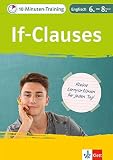 Klett 10-Minuten-Training Englisch Grammatik If-Clauses 6.-8. Klasse: Kleine Lernportionen für jeden Tag: Englisch 6.-8