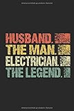 Electrician Husband The Man The Legend: Notizbuch Elektriker Papa Spruch Vater Elektrotechnik handwerk ausbildung schule Planen Notieren Rechenheft ... Geschenk für Elektromeister Elek