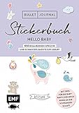 Bullet Journal – Stickerbuch Hello Baby: 650 bezaubernde Sprüche und Schmuckelemente zur Geburt: Mit Tipps für die Babyparty und Infos rund um die ... Alle Aufkleber mit beschreibbarer Ob