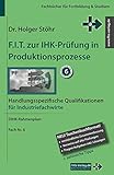 F.I.T. zur IHK-Prüfung in Produktionsprozesse: Handlungsspezifische Qualifikationen für Industriefachwirte (Fachbücher für Fortbildung & Studium)