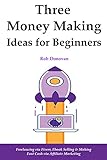 3 Money Making Ideas for Beginners: Freelancing via Fiverr, Ebook Selling & Making Fast Cash via Affiliate Marketing (English Edition)