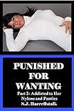 Punished for Wanting: Part 2 - Addicted to Her Nylons and Panties (English Edition)