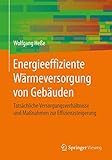 Energieeffiziente Wärmeversorgung von Gebäuden: Tatsächliche Versorgungsverhältnisse und Maßnahmen zur Effizienzsteigerung