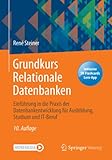 Grundkurs Relationale Datenbanken: Einführung in die Praxis der Datenbankentwicklung für Ausbildung, Studium und IT-B