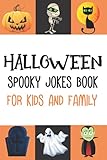 Halloween Spooky Jokes Book For Kids And Family: Silly 100 Jokes Laugh-Out-Loud | Joke Book for Boys and Girls Ages 5, 6, 7, 8, 9, 10, 11, 12 | Scary ... Questions for Childrens, Toddlers,