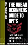 The Urban Beginners Guide to NFT's: How to Create, Buy, and Sell NFT's (English Edition)