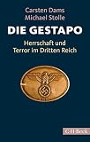Die Gestapo: Herrschaft und Terror im Dritten R