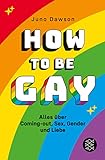 How to Be Gay. Alles über Coming-out, Sex, Gender und Lieb