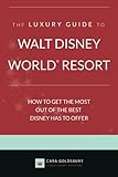 The Luxury Guide to Walt Disney World Resort: How to Get the Most Out of the Best Disney Has to Offer (English Edition)