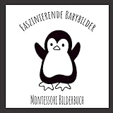 Faszinierende Babybilder - Montessori Bilderbuch: Entwickeln Sie das Gehirn Ihres Babys mit diesen Schwarz-Weiß-Bildern - perfektes Babygeschenk