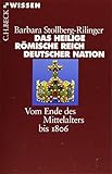 Das Heilige Römische Reich Deutscher Nation: Vom Ende des Mittelalters bis 1806 (Beck'sche Reihe)