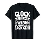 Spruch Glück ist für mich wenn mir niemand auf den Sack geht T-S
