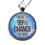 99% Chance I'm Tired, Glaskuppelanhänger, Spoonie-Geschenk, Schmuck, chronische unsichtbare psychische Krankheit, Schmerzen, Lupus Fibromyalgie, Müdigkeit Diab