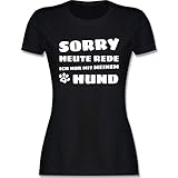 Geschenk für Hundebesitzer - Ich rede Heute nur mit Meinem Hund - S - Schwarz - ich rede heut nur mit Meinem Hund - L191 - Tailliertes Tshirt für Damen und Frauen T-S