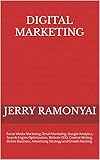 Digital Marketing: Social Media Marketing, Email Marketing, Google Analytics, Search Engine Optimization, Website SEO, Content Writing, Online Business, ... and Growth Hacking. (English Edition)