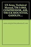US Army, Technical Manual, TM 5-5065, COMPRESSOR, AIR, TRUCK MOUNTED, GASOLINE DRIVEN, 210 CFM, LEROI MODEL 210G1 (English Edition)