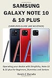 SAMSUNG GALAXY NOTE 10 & 10 PLUS (SIMPLIFIED GUIDE LIKE NO OTHER): Operating your device with Simplicity, Note 10 & 10 plus for Beginners, Dummies and S