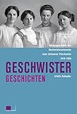 Geschwistergeschichten: Alltagsgeschichte des Geschwisternetzwerks einer Schweizer Pfarrfamilie 1910-1950