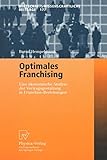 Optimales Franchising: Eine Okonomische Analyse der Vertragsgestaltung in Franchise-Beziehungen: Eine ökonomische Analyse der Vertragsgestaltung in ... Beiträge, 177, Band 177)