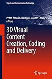 3D Visual Content Creation, Coding and Delivery (Signals and Communication Technology) (English Edition)