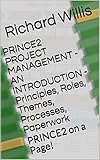 PRINCE2 PROJECT MANAGEMENT - AN INTRODUCTION - Principles, Roles, Themes, Processes, Paperwork: PRINCE2 on a Page! (English Edition)